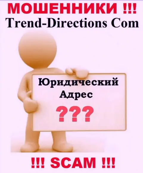 Trend Directions - это internet-мошенники, решили не представлять никакой информации по поводу их юрисдикции