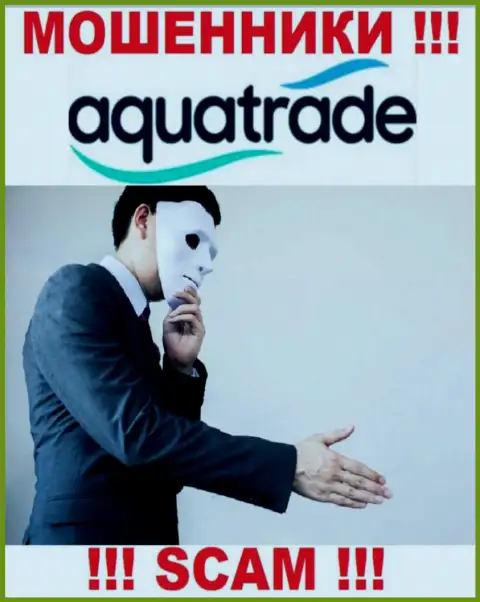 Не нужно верить организации AquaTrade, разведут несомненно и Вас