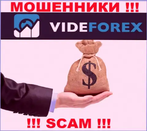 VideForex не дадут Вам забрать обратно денежные вложения, а а еще дополнительно комиссию потребуют